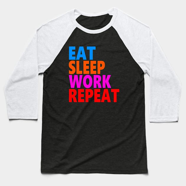 Eat sleep work repeat Baseball T-Shirt by Evergreen Tee